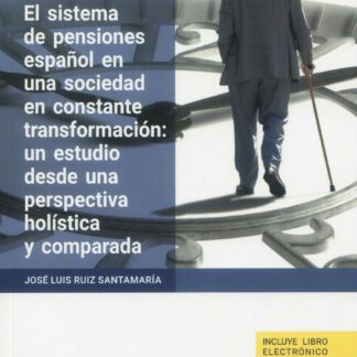 Sistema de pensiones español en una sociedad en constante transformación: un estudio desde una perspectiva holística y comparada