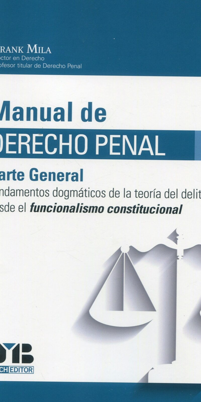 Manual de Derecho Penal. Parte General. Fundamentos dogmáticos de la teoría del delito desde el funcionalismo constitucional 9788419580580