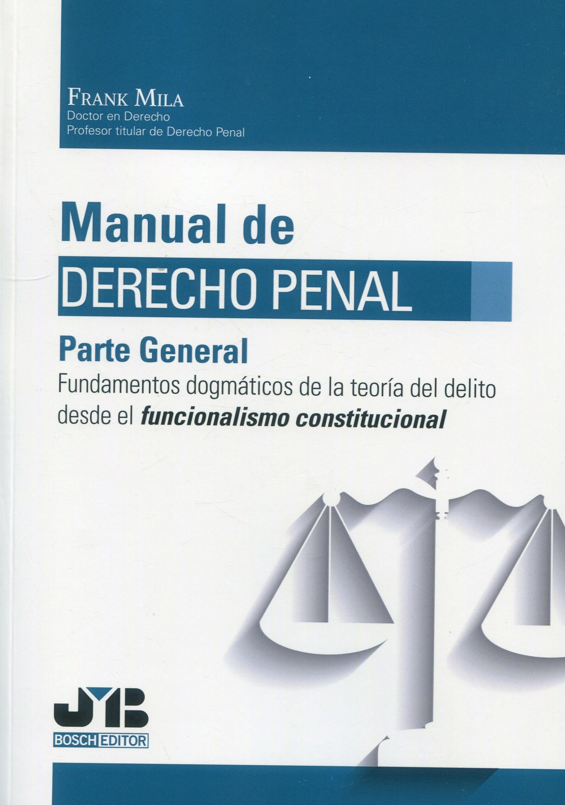 Manual de Derecho Penal. Parte General. Fundamentos dogmáticos de la teoría del delito desde el funcionalismo constitucional 9788419580580