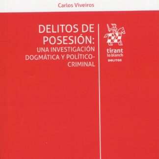 Delitos de posesión: Una investigación dogmática y político criminal