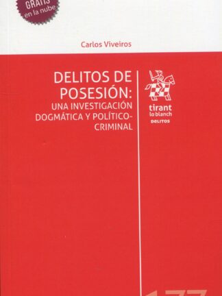 Delitos de posesión: Una investigación dogmática y político criminal