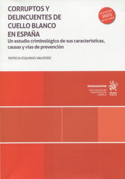 Corruptos y delincuentes de cuello blanco en España. Un estudio criminológico de sus características, causas y vías de prevención