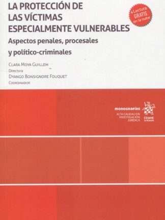 La protección de las víctimas especialmente vulnerables. Aspectos penales, procesales y político criminales