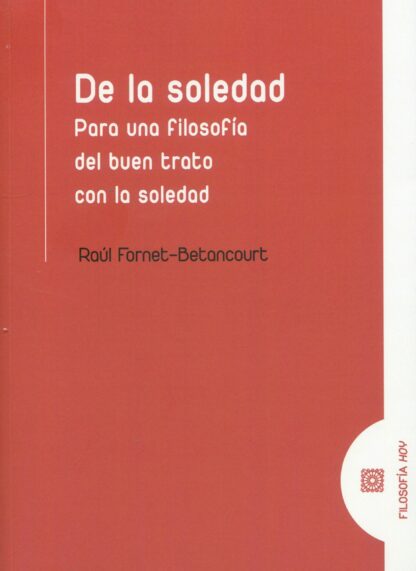 De la soledad. Para una filosofía del buen trato con la soledad