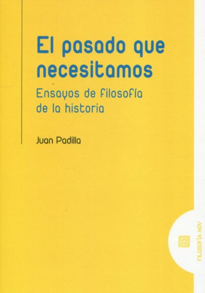 El pasado que necesitamos. Ensayos de filosofía de la historia