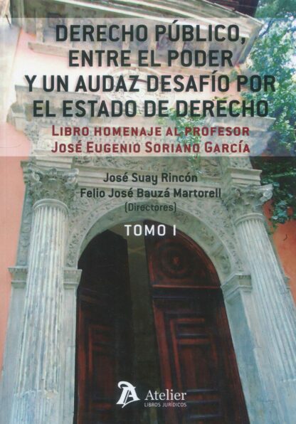 Derecho público, entre el poder y audaz desafío por el Estado de Derecho, 2 vols. Libro homenaje al Profesor José Eugenio Soriano García
