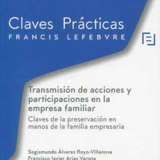 Transmisión de acciones y participaciones en la empresa familiar. Claves de la preservación en manos de la familia empresaria