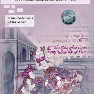 Regir la Casa, administrar el Reino Oficiales y servidores de Isabel y Juana de Portugal, Reinas de Castilla (1447-1496)