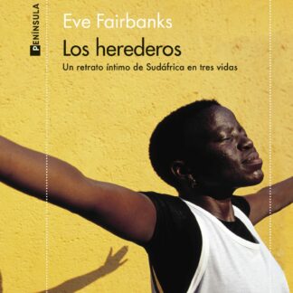 Los herederos Un retrato íntimo de Sudáfrica en tres vidas