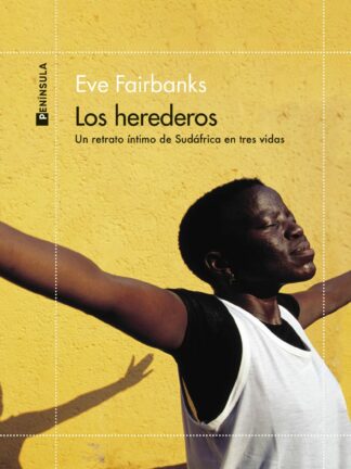Los herederos Un retrato íntimo de Sudáfrica en tres vidas