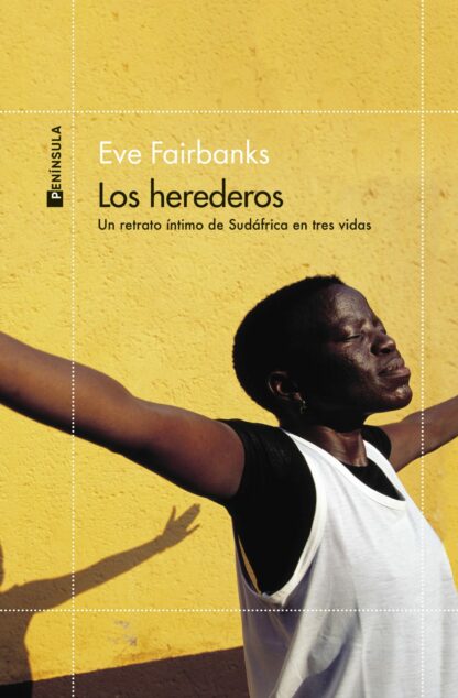 Los herederos Un retrato íntimo de Sudáfrica en tres vidas