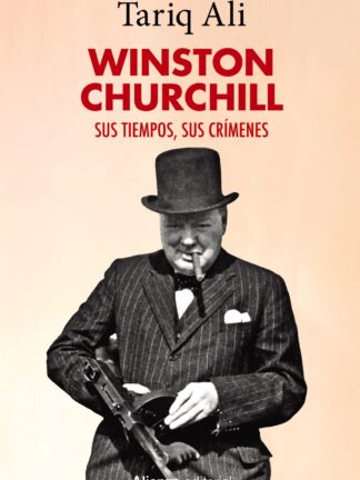 Winston Churchill Sus tiempos, sus crímenes
