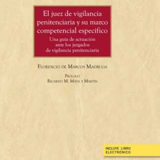 Juez de vigilancia penitenciaria y su marco competencial específico. Una guía de actuación ante los juzgados de vigilancia penitenciaria