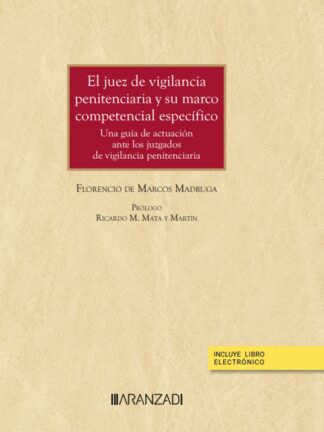 Juez de vigilancia penitenciaria y su marco competencial específico. Una guía de actuación ante los juzgados de vigilancia penitenciaria