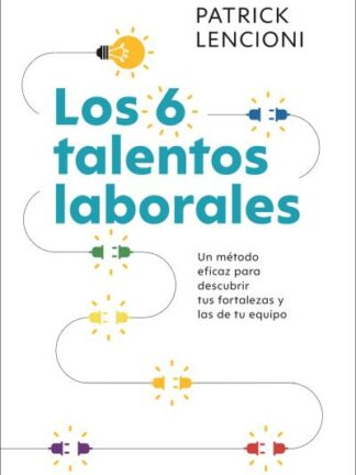Los 6 talentos laborales Cómo conocer tus fortalezas y debilidades para poder trabajar mejor en equipo ipo