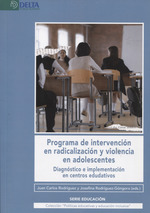 Programa de intervención en radicalización y violencia en adolescentes. Diagnóstico e implementación en centros educativos