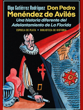 Don Pedro Menéndez de Avilés. Una historia diferente del Adelantamiento de La Florida
