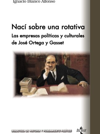 Nací sobre una rotativa. Las empresas culturales de José Ortega y Gasset
