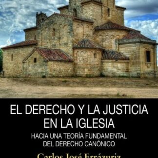 El derecho y la justicia en la Iglesia. Hacia una Teoría Fundamental del derecho canónico