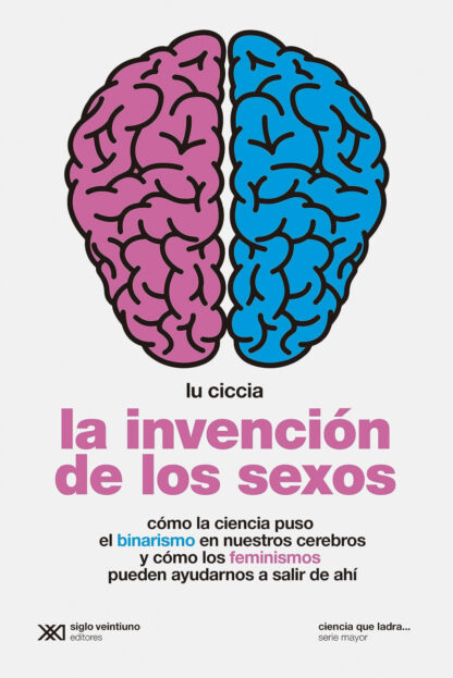 La invención de los sexos Cómo la ciencia puso el binarismo en nuestros cerebros y cómo los feminismos pueden ayudarnos a salir de ahí
