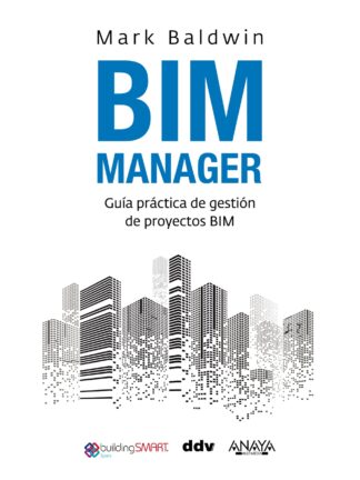 BIM Manager. Guía práctica de gestión de proyectos BIM