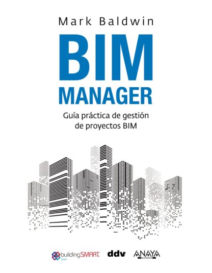 BIM Manager. Guía práctica de gestión de proyectos BIM