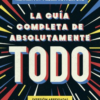 La guía completa de absolutamente todo (Versión abreviada)