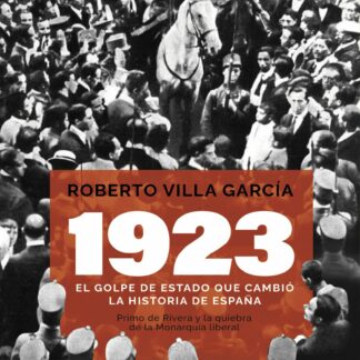 1923. El golpe de Estado que cambió la Historia de España. Primo de Rivera y la quiebra de la monarquía liberal