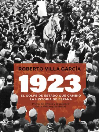 1923. El golpe de Estado que cambió la Historia de España. Primo de Rivera y la quiebra de la monarquía liberal