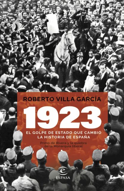 1923. El golpe de Estado que cambió la Historia de España. Primo de Rivera y la quiebra de la monarquía liberal