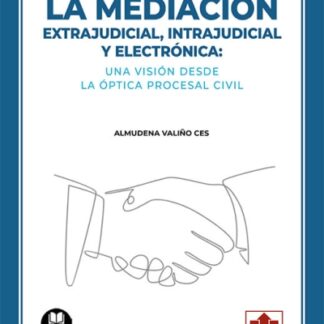 Mediación. Extrajudicial, intrajudicial y electrónica: una visión desde la óptica procesal civil