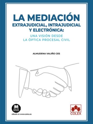 Mediación. Extrajudicial, intrajudicial y electrónica: una visión desde la óptica procesal civil