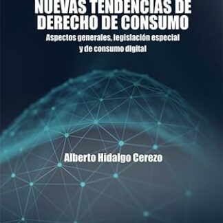 Nuevas tendencias de derecho de consumo. Aspectos generales, legislación especial y de consumo digital