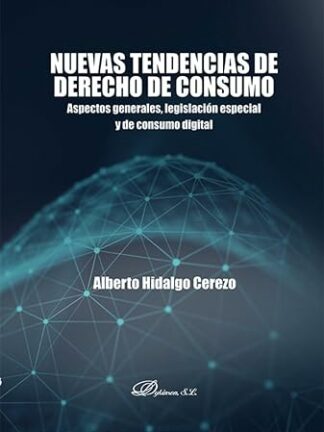 Nuevas tendencias de derecho de consumo. Aspectos generales, legislación especial y de consumo digital
