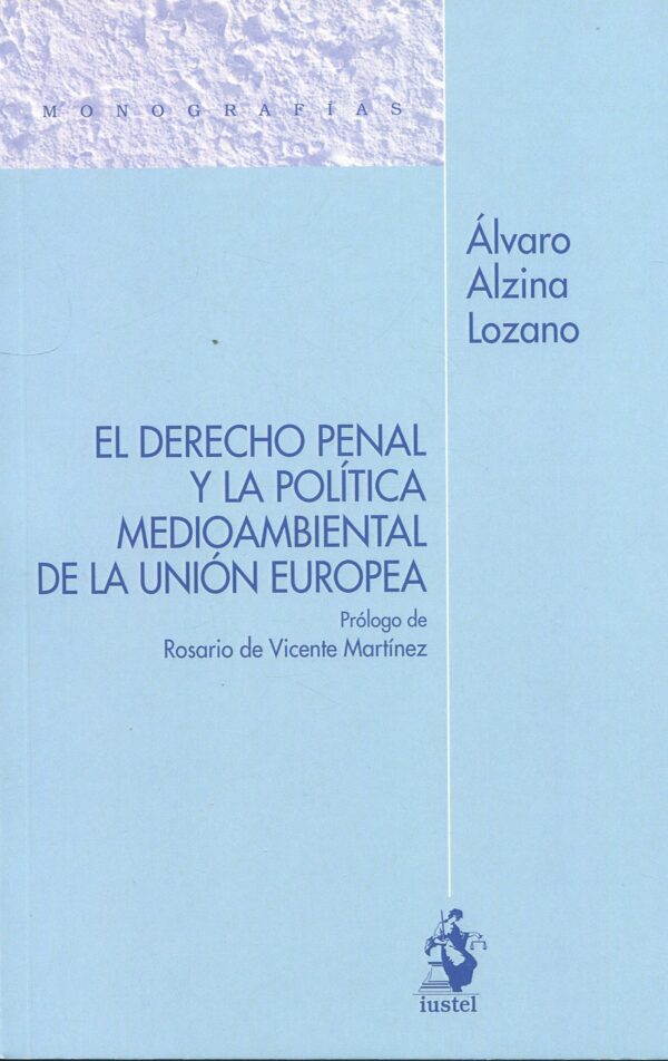 Derecho penal y la política medioambiental de la Unión Europea 9788498904543