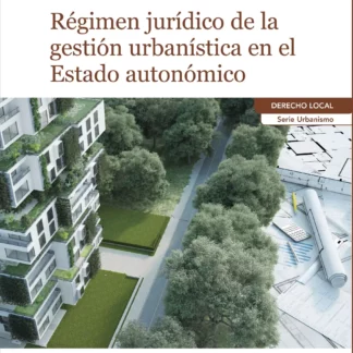 Régimen jurídico de la gestión urbanística en el Estado Autonómico