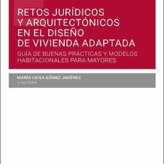 Retos jurídicos y arquitectónicos en el diseño de vivienda adaptada: Guía de buenas prácticas y modelos habitacionales para mayores
