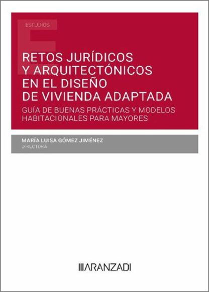 Retos jurídicos y arquitectónicos en el diseño de vivienda adaptada: Guía de buenas prácticas y modelos habitacionales para mayores