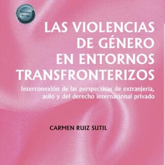 Las violencias de género en entornos transfronterizos Interconexión de las perspectivas de extranjería, asilo y del derecho internacional privado