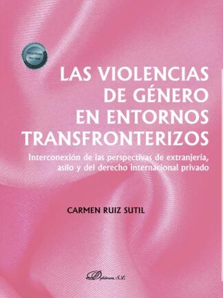 Las violencias de género en entornos transfronterizos Interconexión de las perspectivas de extranjería, asilo y del derecho internacional privado
