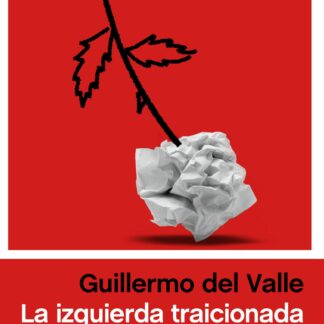 La izquierda traicionada Razones contra la resignación