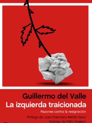 La izquierda traicionada Razones contra la resignación
