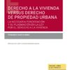 Derecho a la vivienda versus derecho de propiedad urbana. La necesaria ponderación y su plasmación en la Ley por el Derecho a la Vivienda