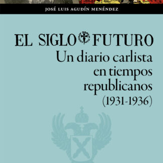 El Siglo Futuro. Un diario carlista en tiempos republicanos (1931-1936)