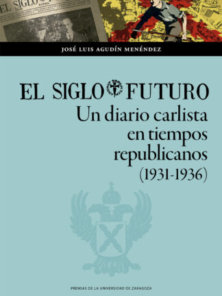 El Siglo Futuro. Un diario carlista en tiempos republicanos (1931-1936)