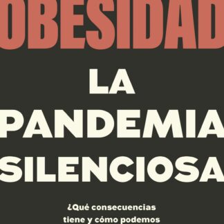 Obesidad, la pandemia silenciosa ¿Qué consecuencias tiene y cómo podemos prevenirla?