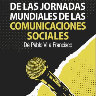 57 mensajes de las jornadas mundiales de las comunicaciones sociales. De Pablo VI a Francisco
