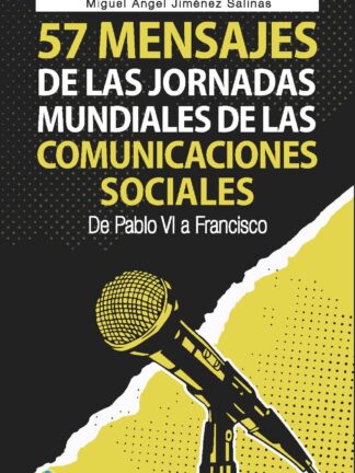 57 mensajes de las jornadas mundiales de las comunicaciones sociales. De Pablo VI a Francisco
