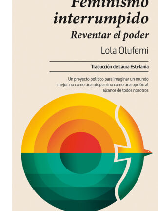 Feminismo interrumpido Reventar el poder