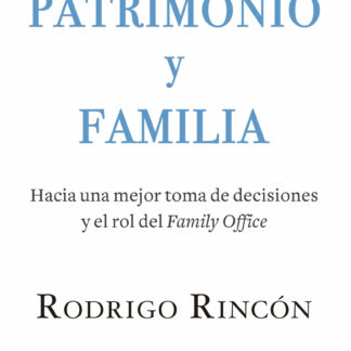 Patrimonio y Familia Hacia una mejor toma de decisiones y el rol del Family Office